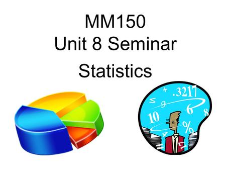 MM150 Unit 8 Seminar Statistics. 8.1 Sampling Techniques 2.