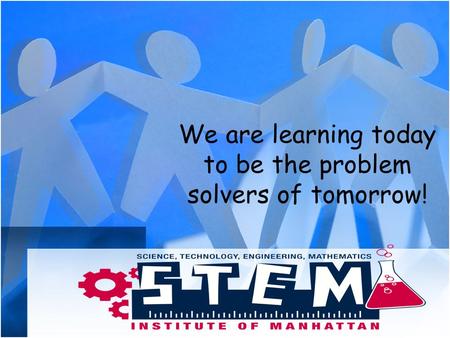 We are learning today to be the problem solvers of tomorrow!