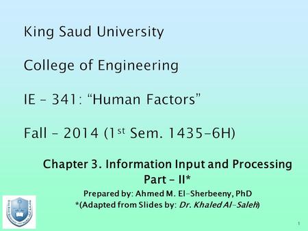Chapter 3. Information Input and Processing Part – II* Prepared by: Ahmed M. El-Sherbeeny, PhD *(Adapted from Slides by: Dr. Khaled Al-Saleh) 1.