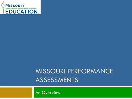 MISSOURI PERFORMANCE ASSESSMENTS An Overview. Content of the Assessments 2  Pre-Service Teacher Assessments  Entry Level  Exit Level  School Leader.