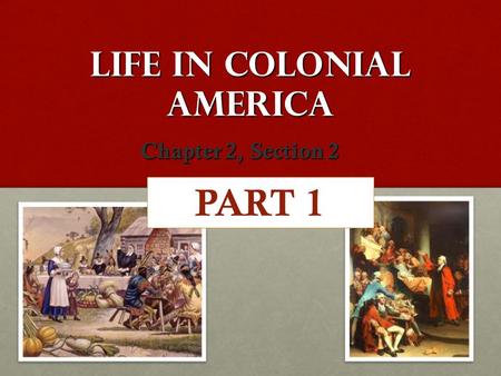 Life in Colonial America Chapter 2, Section 2 PART 1.