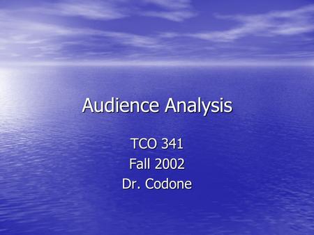 Audience Analysis TCO 341 Fall 2002 Dr. Codone. Audience Analysis Identifying primary & secondary audiences Identifying primary & secondary audiences.
