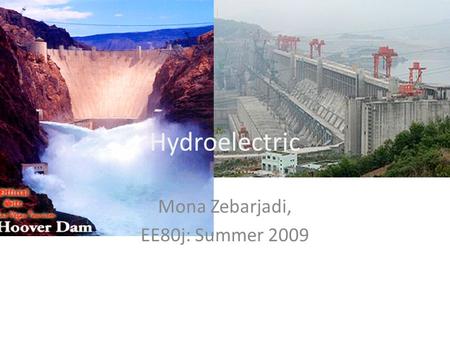 Hydroelectric Mona Zebarjadi, EE80j: Summer 2009.