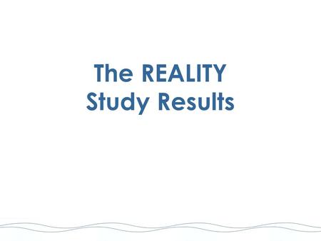 The REALITY Study Results. REALITY Study Design The REALITY Study : Prospective randomized clinical trial to evaluate the safety and efficacy of CYPHER®