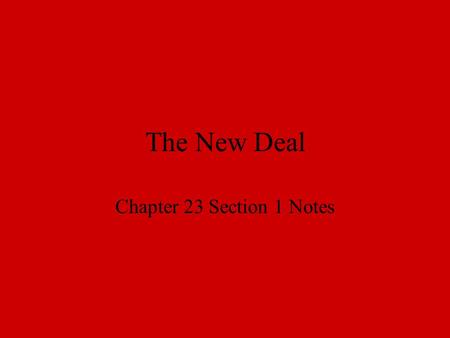 The New Deal Chapter 23 Section 1 Notes. F.D.R. becomes President F.D.R. –Gov. of New York, Democrat Brain Trust –F.D.R.’s advisors New Deal –Plan to.