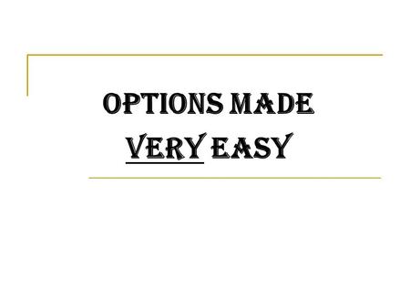 Options made very easy. To make money as an option trader you must be: A bargain hunter. Able to identify undervalued and overvalued options. Know when.