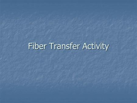 Fiber Transfer Activity. Rub your sleeve against your neighbor’s sleeve. Then answer the following questions: Can fibers from one sleeve be detected on.