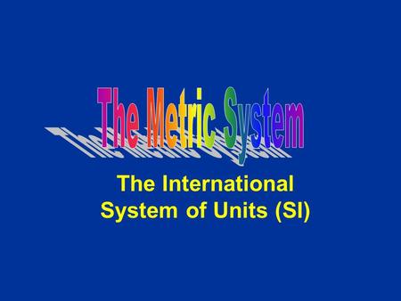 The International System of Units (SI). Units Length- meters Volume (space)- liter Mass (similar to weight)- grams.