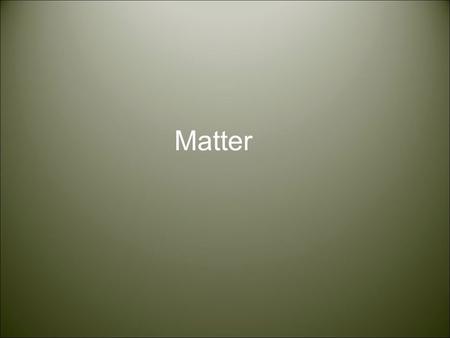 Matter. What term is used to describe anything that has mass and takes up space? 1. mixture 2. Substance 3. element 4. Matter.
