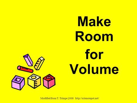 Make Room for Volume Modified from T. Trimpe 2008
