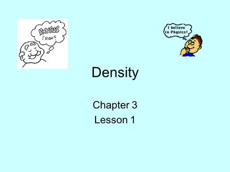 Density Chapter 3 Lesson 1. Mass Mass is how much “stuff” is in something.