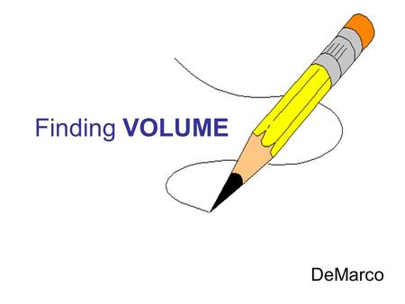 Finding VOLUME DeMarco. The OBJECTS FORMULA? L x W x H Length = 6cm.