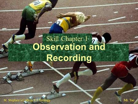 Observation and Recording Skill Chapter 1 St. Stephen’s College F.3 Biology Mr. Tso.