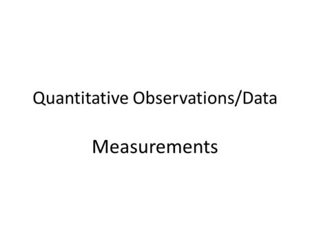 Quantitative Observations/Data Measurements. Base Units in the SI System Length:________ Volume:_________ Mass:________ Temperature:__________ Meter (m)