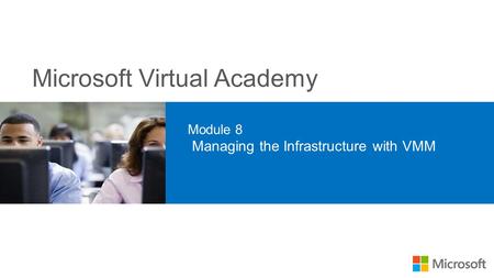 Microsoft Virtual Academy Module 8 Managing the Infrastructure with VMM.