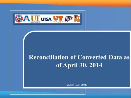 Reconciliation of Converted Data as of April 30, 2014 Version Date: 8/2014.