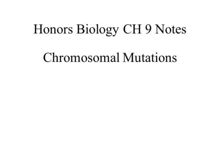 Honors Biology CH 9 Notes Chromosomal Mutations. What is a mutation? Changes in the genetic material (DNA). A feature of DNA.