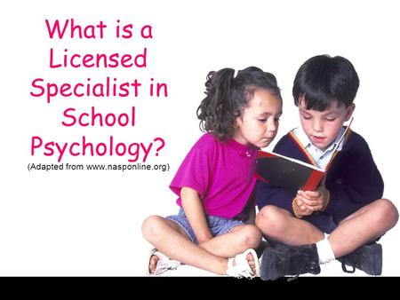 What is a Licensed Specialist in School Psychology? (Adapted from www.nasponline.org)