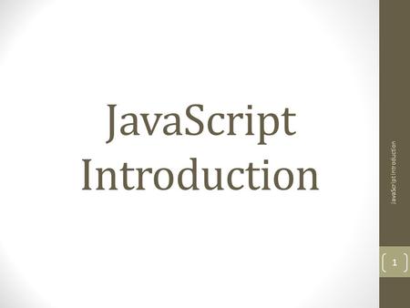 JavaScript Introduction 1. What is Java Script ? JavaScript is a client-side scripting language. A scripting language is a lightweight programming language.