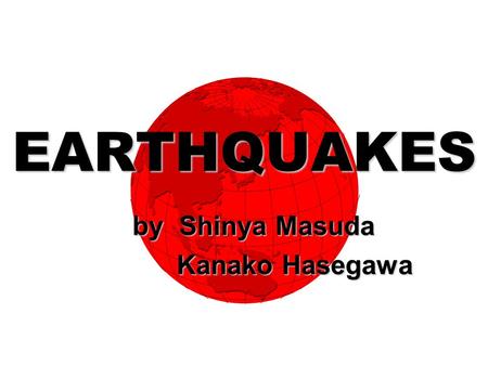 EARTHQUAKES by Shinya Masuda Kanako Hasegawa Kanako Hasegawa.