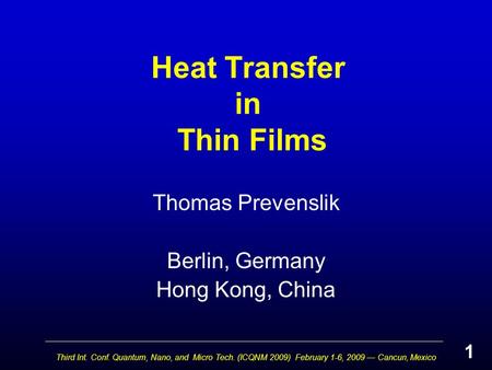 Third Int. Conf. Quantum, Nano, and Micro Tech. (ICQNM 2009) February 1-6, 2009 — Cancun, Mexico Heat Transfer in Thin Films Thomas Prevenslik Berlin,