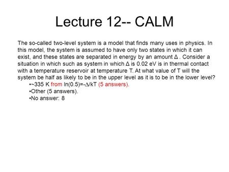Lecture 12-- CALM The so-called two-level system is a model that finds many uses in physics. In this model, the system is assumed to have only two states.