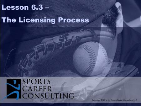  Copyright 1999 Prentice Hall 8-1 Lesson 6.3 – The Licensing Process Copyright © 2014 by Sports Career Consulting, LLC.