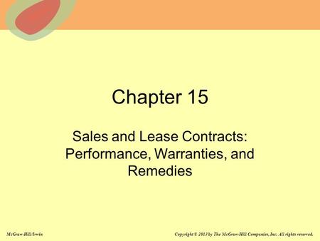 McGraw-Hill/Irwin Copyright © 2013 by The McGraw-Hill Companies, Inc. All rights reserved. Chapter 15 Sales and Lease Contracts: Performance, Warranties,