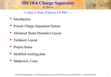 SIS 18-6 (Charge seperator), W. Barth, annual meeting, EU construction (CNI) contract DIRAC-PHASE-1, September 26, 20061 SIS 18-6 Charge Separator W.