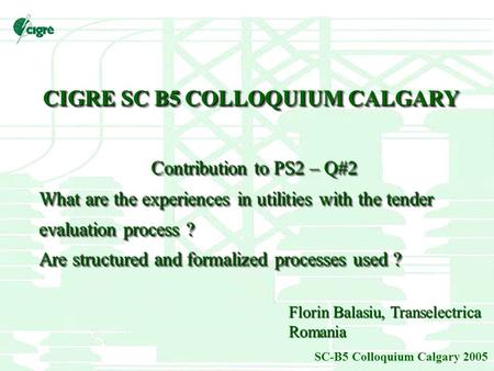 SC-B5 Colloquium Calgary 2005 CIGRE SC B5 COLLOQUIUM CALGARY Contribution to PS2 – Q#2 Contribution to PS2 – Q#2 What are the experiences in utilities.