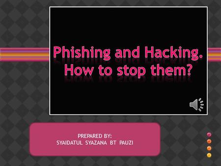 PREPARED BY: SYAIDATUL SYAZANA BT PAUZI INTRODUCTION What is the definition of Phishing Hacking.