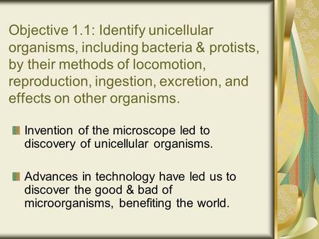 Objective 1.1: Identify unicellular organisms, including bacteria & protists, by their methods of locomotion, reproduction, ingestion, excretion, and effects.