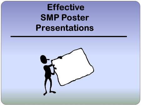 Effective SMP Poster Presentations. Objective Explain guidelines you should follow to create your poster Provide you with examples of past SMP posters.