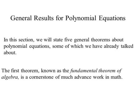 General Results for Polynomial Equations In this section, we will state five general theorems about polynomial equations, some of which we have already.