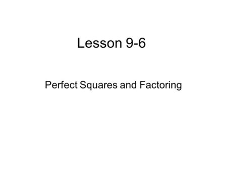 Lesson 9-6 Perfect Squares and Factoring. Determine whether each trinomial is a perfect square trinomial. If so, factor it. Questions to ask. 16x 2 +