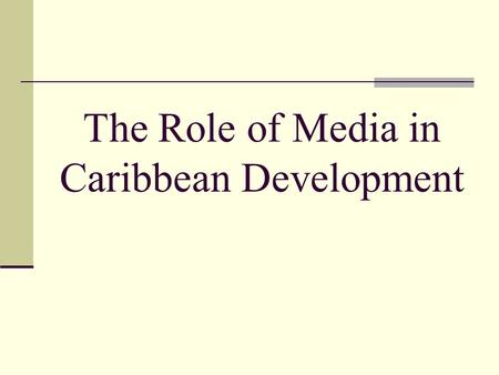 The Role of Media in Caribbean Development. What is Development? Aggrey Brown, defines Development as, constituting reciprocal action between people and.