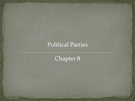 Political Parties Chapter 8. Political Party - an organization that recruits, nominates, and elects party members to office in order to influence government.