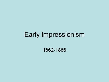 Early Impressionism 1862-1886. History The Academy (Salon) rules French art 1863, rejects Manet’s “Luncheon on the Grass,” as well as 3,000 of 5,000 paintings.