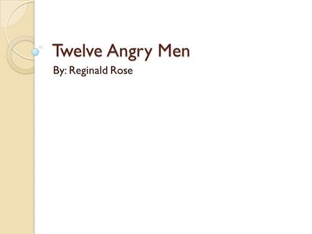 Twelve Angry Men By: Reginald Rose. Discussion What is a jury? How is it chosen? What responsibility does an individual have to accept jury duty? How.