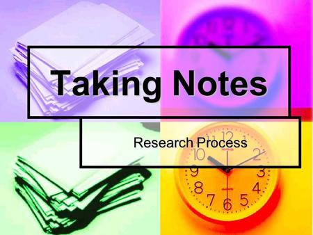 Taking Notes Research Process. What do I take notes on? As you read, look for answers to your supporting questions. As you read, look for answers to your.