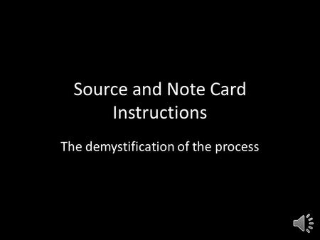 Source and Note Card Instructions The demystification of the process.