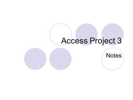 Access Project 3 Notes. Introduction Maintaining the Database  Modifying the data to keep it up-to-date Restructure the Database  To change the database.