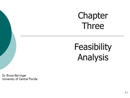 3-1 Chapter Three Feasibility Analysis Dr. Bruce Barringer University of Central Florida.