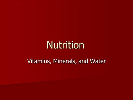 Nutrition Vitamins, Minerals, and Water. Vitamins Vitamins contain carbon and are needed to maintain health and allow growth Vitamins contain carbon and.