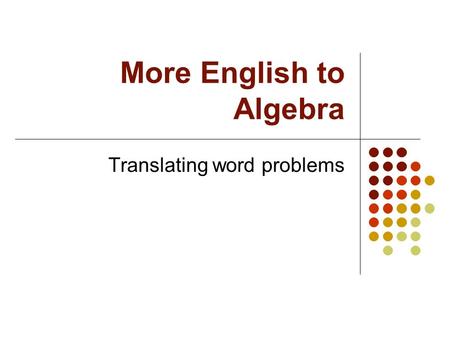 More English to Algebra Translating word problems.