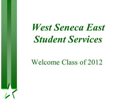 West Seneca East Student Services Welcome Class of 2012.