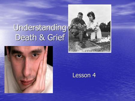 Understanding Death & Grief Lesson 4. Different kinds of Loss Rejection Rejection Break ups Break ups Poor performance- Poor performance- school, job,
