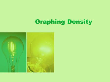 Graphing Density. Scientists have collected the following data by measuring the masses of several samples of oil. The volume of each sample of oil was.