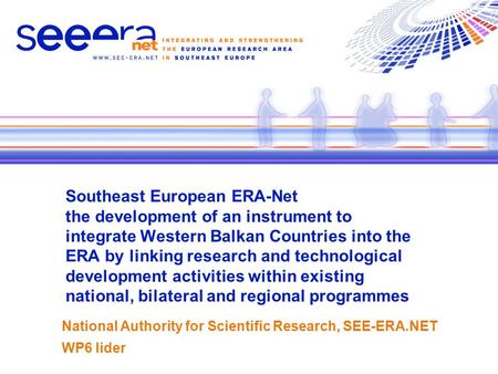 Southeast European ERA-Net the development of an instrument to integrate Western Balkan Countries into the ERA by linking research and technological development.