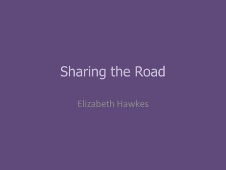 Sharing the Road Elizabeth Hawkes. Pedestrians Children Backing up Pedestrians and driving Pedestrians and Crosswalks.